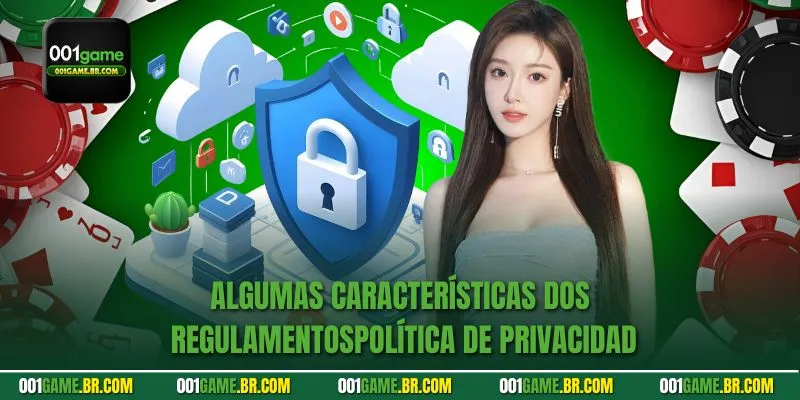 Algumas características dos regulamentosPolítica de Privacidad 