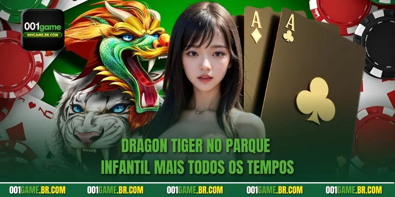 Dragon Tiger no Parque Infantil Mais Todos os Tempos