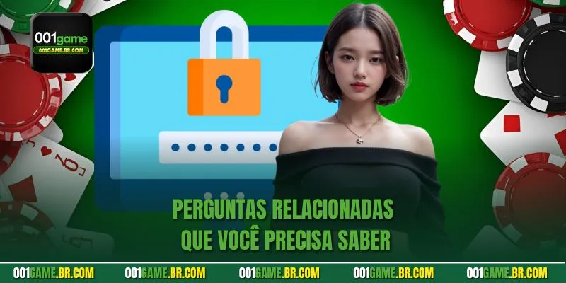 Perguntas relacionadas que você precisa saber