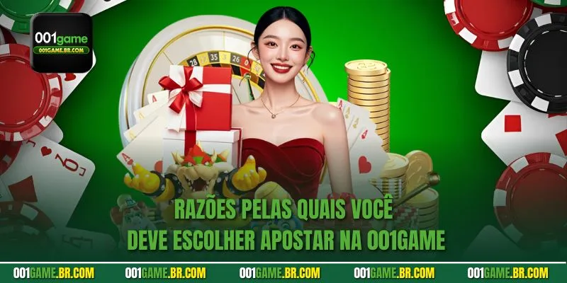 Razões pelas quais você deve escolher apostar na 001game