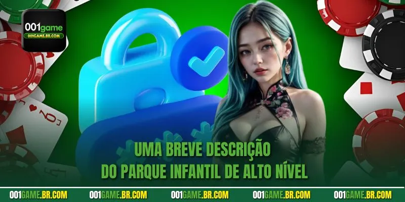Uma breve descrição do parque infantil de alto nível